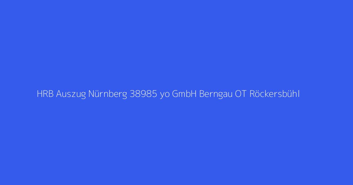 HRB Auszug Nürnberg 38985 yo GmbH Berngau OT Röckersbühl
